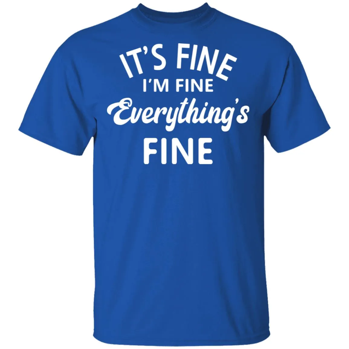 Everything is Fine T-shirts & Hoodie