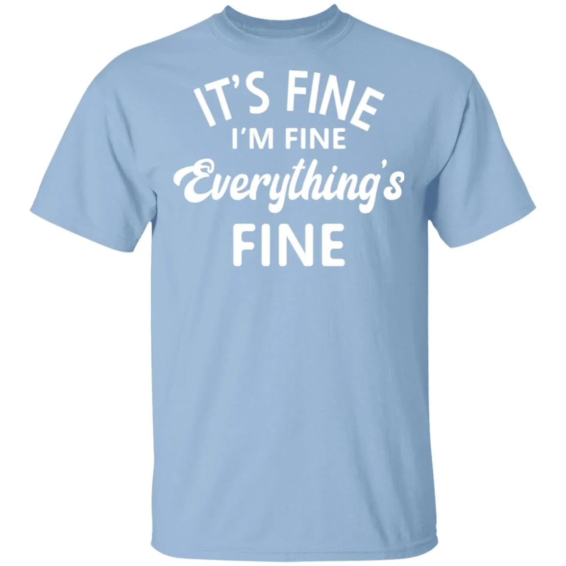 Everything is Fine T-shirts & Hoodie